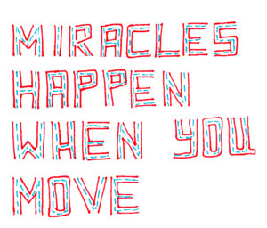 miracles happen when you move