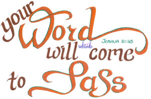 "Your Word will Come to Pass" written in orange and brown with the scripture Joshua 21:45 on the top right hand side