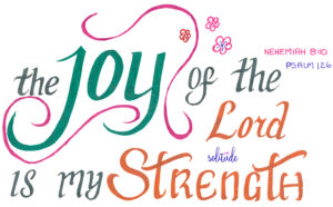 the words "The Joy of the Lord is my Strength" written in green and orange. The scriptures Nehemiah 8:10 and Psalm 126 written at the top right hand side