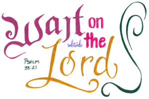 the words "Wait on the Lord" written in pink and gold with green swirls on the right side