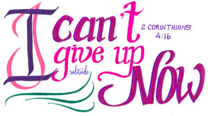 I Can't Give Up Now written in pink