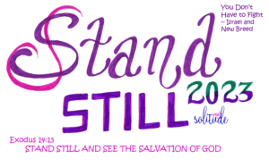 the words "Stand Still 2023" hand drawn in purple. The scripture Exodus 14:13 is in the lower left hand corner and the song title, "You Don't Have to Fight" by Israel and New Breed in the top right hand corner. 