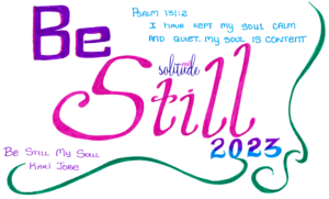 the words "Be Still 2023" hand drawn in purple and pink. The title of a song is in the left lower corner. The title is, "Be Still and Know" by Kari Jobe. A scripture is written in the top right hand corner, "Psalm 131:2"