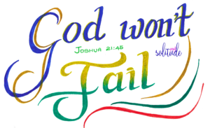 the words "God Won't Fail" written in blue, green and yellow